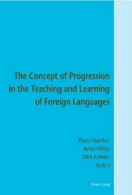The Concept of Progression in the Teaching and Learning of Foreign Languages by Theo Harden, Arnd Witte, Dirk Köhler
