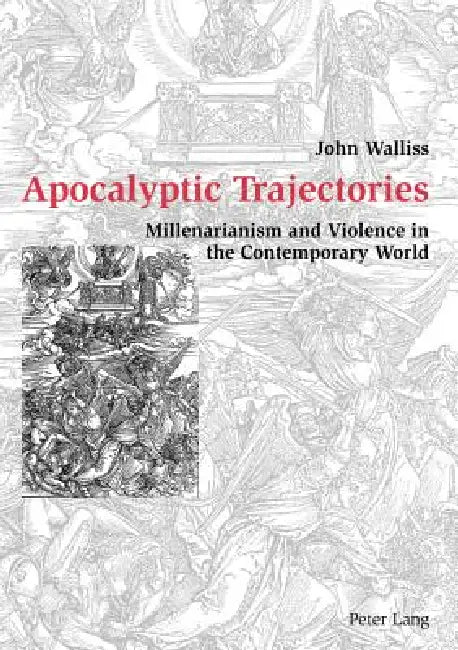 Apocalyptic Trajectories: Millenarianism and Violence in the Contemporary World by John Walliss