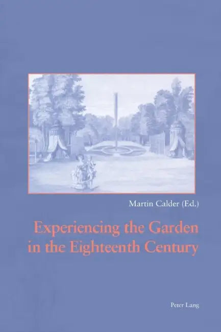 Experiencing the Garden in the Eighteenth Century by Martin Calder