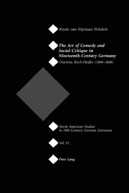 The Art of Comedy and Social Critique in Nineteenth-Century Germany: Charlotte Birch-Pfeiffer (1800-1868) by Jeffrey L. Sammons, Rinske Pritchett