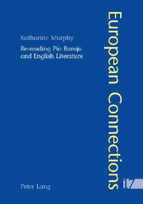 Re-Reading Pío Baroja and English Literature by Peter Collier, Katharine Murphy
