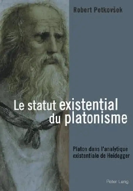 Le statut existential du platonisme: Platon dans l'analytique existentiale de Heidegger by Robert Petkovsek