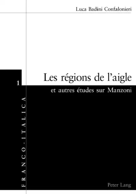 Les Régions de l'Aigle Et Autres Études Sur Manzoni by Luca Badini Confalonieri, Daniela Dalla Valle, Luca Badini Confalonieri