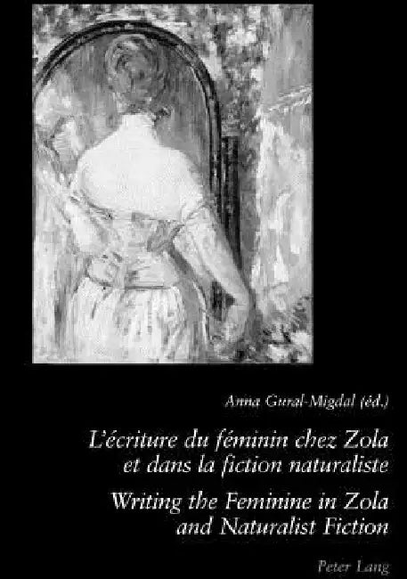 L'écriture du féminin chez Zola et dans la fiction naturaliste - Writing the Feminine in Zola and Na: 2 e édition by Anna Gural-Migdal