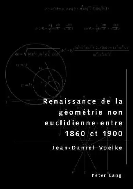Renaissance de la géométrie non euclidienne entre 1860 et 1900 by Jean-Daniel Voelke