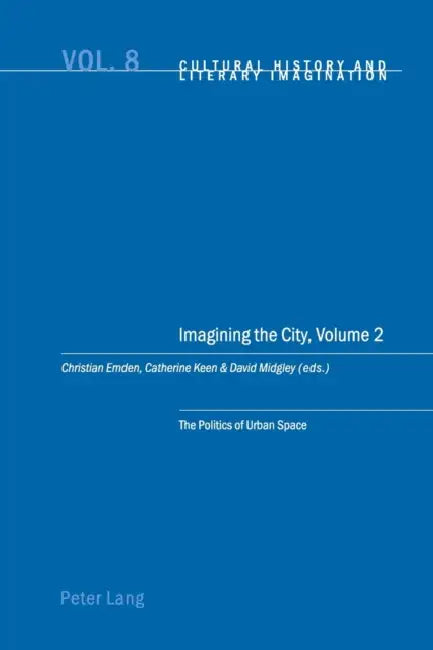 Imagining the City, Volume 2: The Politics of Urban Space by Christian Emden, David Robin Midgley, Christian Emden