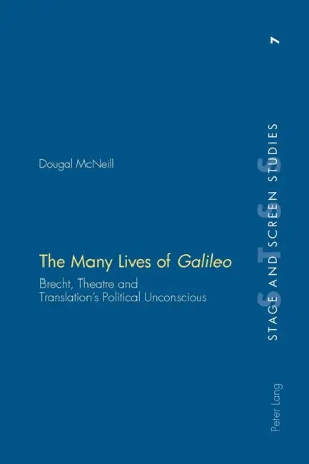 The Many Lives of Galileo: Brecht, Theatre and Translation's Political Unconscious by Kenneth Richards, Dougal McNeill