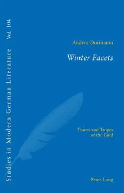 Winter Facets: Traces and Tropes of the Cold by Peter D. G. Brown, Andrea Dortmann