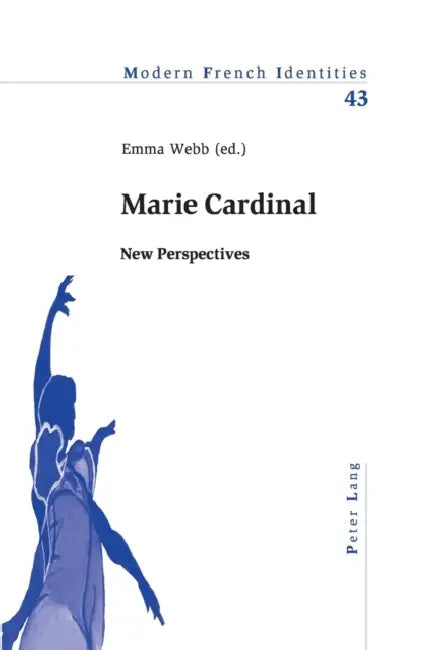 Marie Cardinal: New Perspectives by Peter Collier, Emma Webb