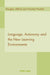 Language, Autonomy and the New Learning Environments by Douglas Allford, Norbert Pachler