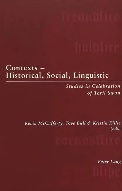 Contexts - Historical, Social, Linguistic: Studies in Celebration of Toril Swan by Kristin Killie, Kevin McCafferty, Tove Bull