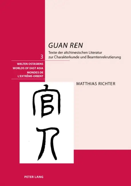 «Guan Ren»: Texte Der Altchinesischen Literatur Zur Charakterkunde Und Beamtenrekrutierung by Schweizerische Asiengesellschaft, Matthias Richter