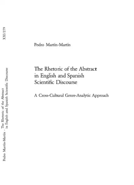 The Rhetoric of the Abstract in English and Spanish Scientific Discourse: A Cross-Cultural Genre-Analytic Approach by Pedro Martin-Martin