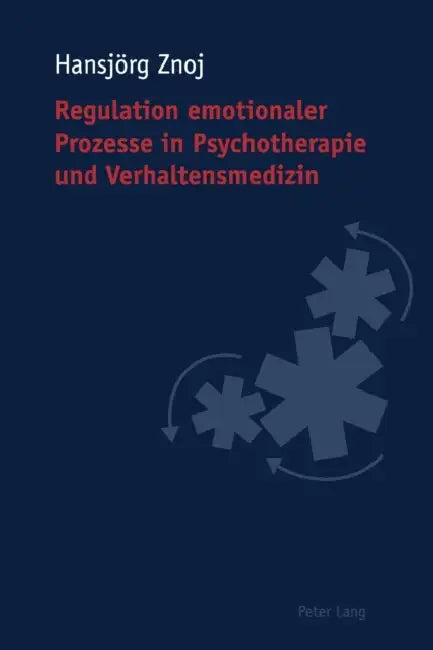 Regulation emotionaler Prozesse in Psychotherapie und Verhaltensmedizin by Hansjörg Znoj