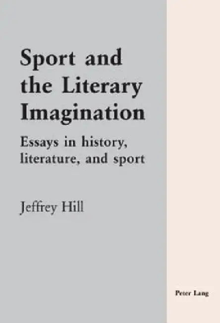 Sport and the Literary Imagination: Essays in history, literature, and sport by Jeffrey Hill