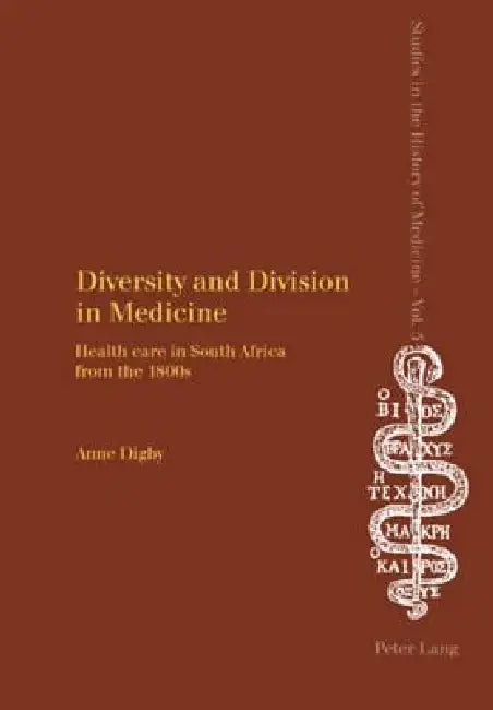 Diversity and Division in Medicine: Health care in South Africa from the 1800s by Charles Webster, Anne Feinstein (Digby)
