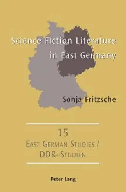 Science Fiction Literature in East Germany by Richard A. Zipser, Sonja Fritzsche