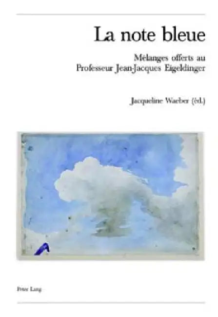 La note bleue: Mélanges offerts au Professeur Jean-Jacques Eigeldinger = La Note Bleue by Jacqueline Waeber