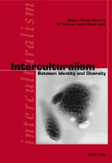 Interculturalism: Between Identity and Diversity by Beatriz Penas-Ibáñez, María Carmen López-Sánez