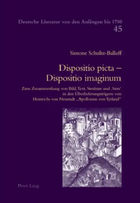 Dispositio Picta - Dispositio Imaginum: Zum Zusammenhang Von Bild, Text, Struktur Und 'Sinn' in Den Ueberlieferungstraegern Von Heinrichs Von Neustadt by C. Brinker-Von Der Heyde, Simone Schultz-Balluff