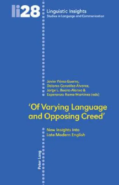 'Of Varying Language and Opposing Creed': New Insights into Late Modern English by Maurizio Gotti, Javier Pérez-Guerra, Dolores González-Álvarez