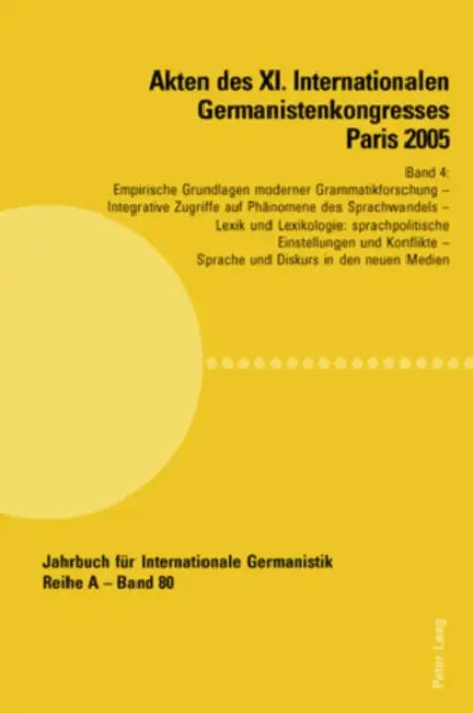 Akten Des XI. Internationalen Germanistenkongresses Paris 2005- «Germanistik Im Konflikt Der Kulturen»: Band 4- Empirische Grundlagen Moderner Grammat by Hans-Gert Roloff, Jean-Marie Valentin