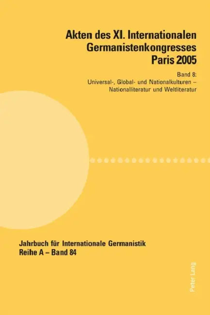 Akten des XI. Internationalen Germanistenkongresses Paris 2005- Germanistik im Konflikt der Kulturen: Band 8- Universal-, Global- und Nationalkulturen by Hans-Gert Roloff, Jean-Marie Valentin