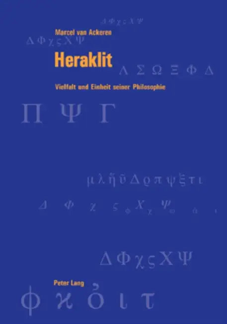 Heraklit: Vielfalt Und Einheit Seiner Philosophie by Andreas Graeser, Marcel Van Ackeren
