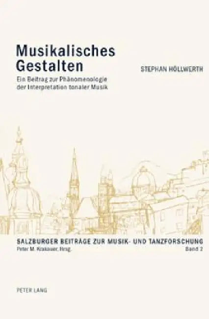 Musikalisches Gestalten: Ein Beitrag zur Phaenomenologie der Interpretation tonaler Musik by Peter M. Krakauer, Stephan Höllwerth