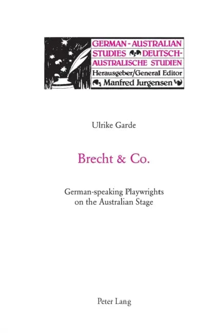Brecht and Co.: German-speaking Playwrights on the Australian Stage by Manfred Jurgensen, Gerhard Stilz, Ulrike Garde