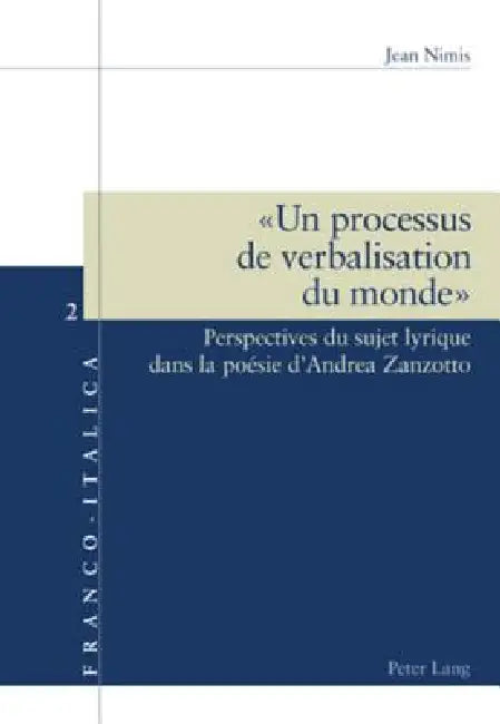 « Un processus de verbalisation du monde »: Perspectives du sujet lyrique dans la poésie d'Andrea Zanzotto by Jean Nimis