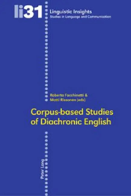 Corpus-based Studies of Diachronic English by Maurizio Gotti, Matti Rissanen, Roberta Facchinetti