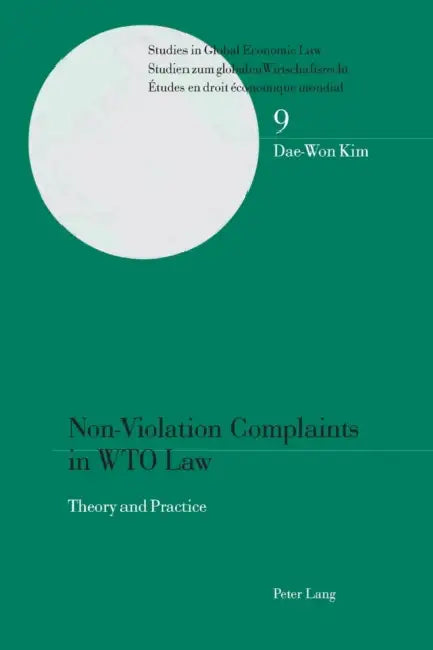 Non-Violation Complaints in WTO Law: Theory and Practice by Thomas Cottier, Dae-Won Kim