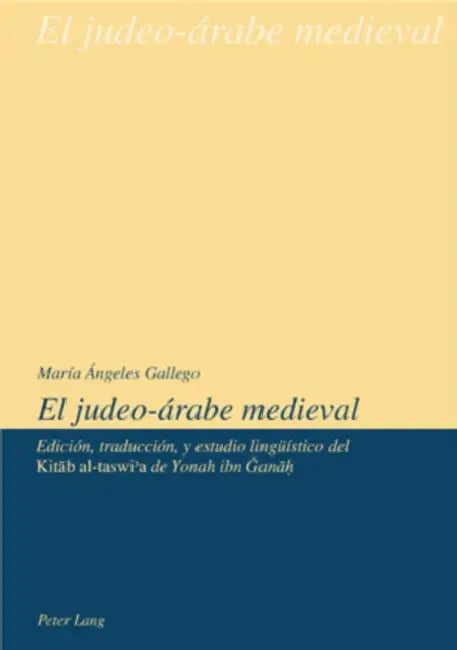 El Judeo-Árabe Medieval: Edición, Traducción Y Estudio Lingueístico del Kitāb Al-Taswiʾa de Yonah Ibn Ğanāḥ by Maria Angeles Gallego