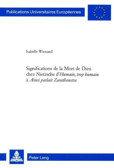 Significations de la Mort de Dieu Chez Nietzsche d'«Humain, Trop Humain» À «Ainsi Parlait Zarathoustra» = Significations de La Mort de Dieu by Isabelle Wienand