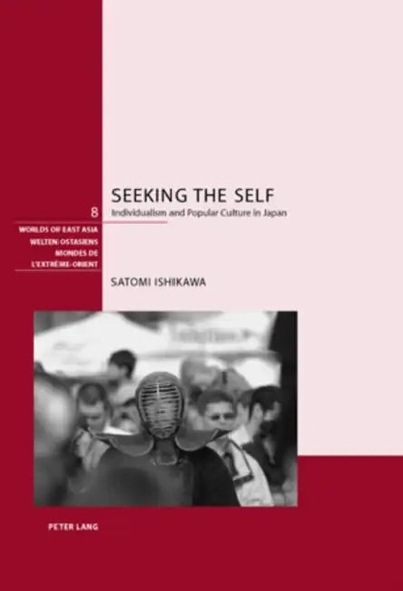 Seeking the Self: Individualism and Popular Culture in Japan by Schweizerische Asiengesellschaft, Pierre-François Souyri, Satomi Ishikawa