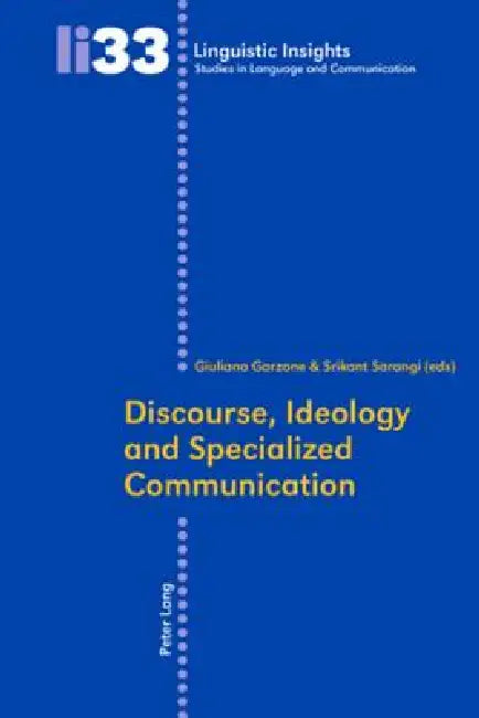 Discourse, Ideology and Specialized Communication by Maurizio Gotti, Giuliana Elena Garzone, Srikant Sarangi