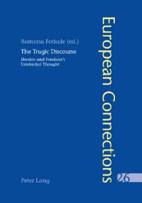 The Tragic Discourse- L'Expérience du tragique: Shestov and Fondane's Existential Thought - La pensée existentielle de Chestov et de Fondane by Peter Collier, Ramona Fotiade