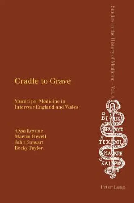 Cradle to Grave; Municipal Medicine in Interwar England and Wales by Becky Taylor, Martin Powell, John Stewart