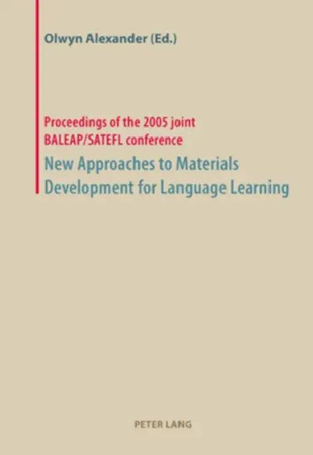New Approaches to Materials Development for Language Learning: Proceedings of the 2005 Joint Baleap/Satefl Conference by Olwyn Alexander