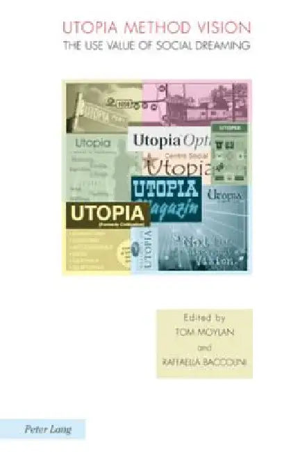 Utopia Method Vision: The Use Value of Social Dreaming by Raffaella Baccolini, Joachim Fischer, Michael Griffin