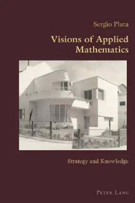 Visions of Applied Mathematics: Strategy and Knowledge by Claudio Canaparo, Sergio Plata