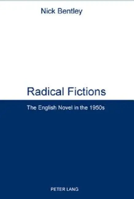 Radical Fictions: The English Novel in the 1950s by Nick Bentley