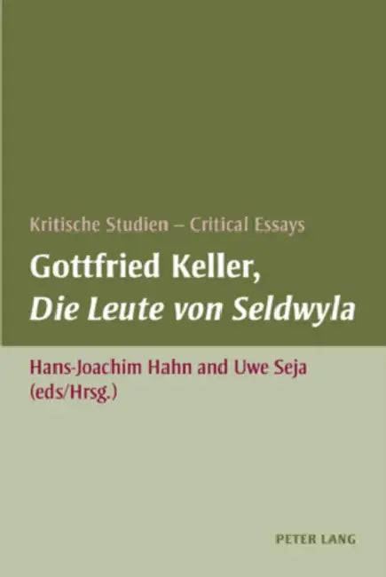Gottfried Keller, «Die Leute Von Seldwyla»: Kritische Studien - Critical Essays by Uwe Seja, Hans-Joachim Hahn