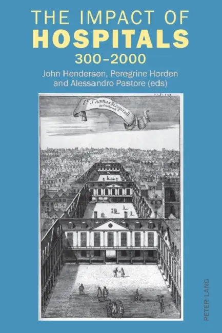 The Impact of Hospitals: 300-2000 by John Henderson, Peregrine Horden, Alessandro Pastore