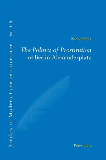 The Politics of Prostitution in «Berlin Alexanderplatz» by Peter D. G. Brown, Nicole Shea
