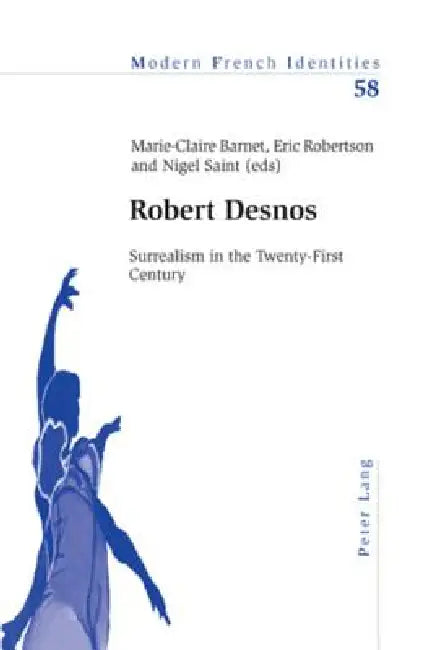 Robert Desnos: Surrealism in the Twenty-First Century by Peter Collier, Marie-Claire Barnet, Eric Robertson