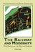 The Railway and Modernity: Time, Space, and the Machine Ensemble by Beaumont, Matthew