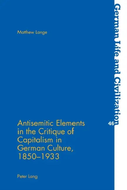 Antisemitic Elements in the Critique of Capitalism in German Culture, 1850-1933 by Jost Hermand, Matthew Lange