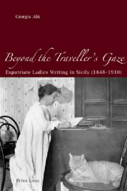 Beyond the Traveller's Gaze: Expatriate Ladies Writing in Sicily (1848-1910) by Giorgia Alù